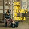 M.Soul : THIS TIME THE GIRLS IN TROUBLE