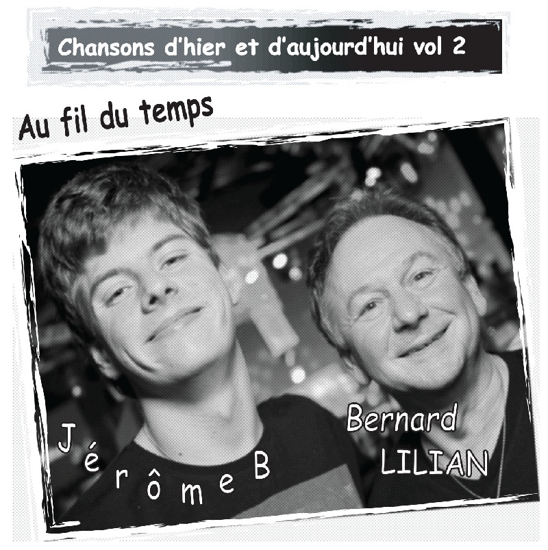 AU FIL DU TEMPS Chansons d'hier et d'aujourd'hui VOL2 - Jérôme B et Bernard Lilian